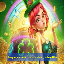 lugares assombrados joinville